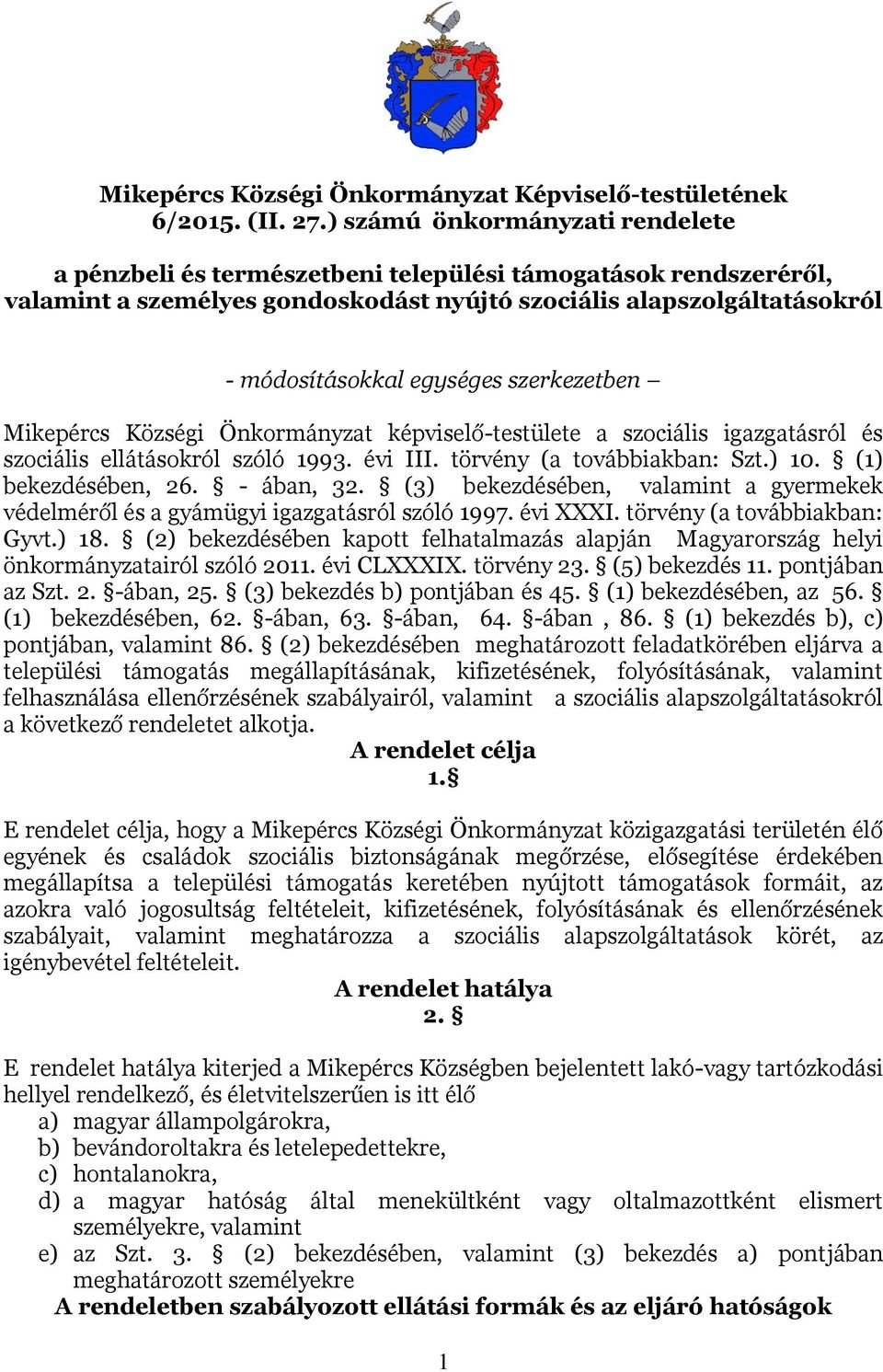 szerkezetben Mikepércs Községi Önkormányzat képviselő-testülete a szociális igazgatásról és szociális ellátásokról szóló 1993. évi III. törvény (a továbbiakban: Szt.) 10. (1) bekezdésében, 26.