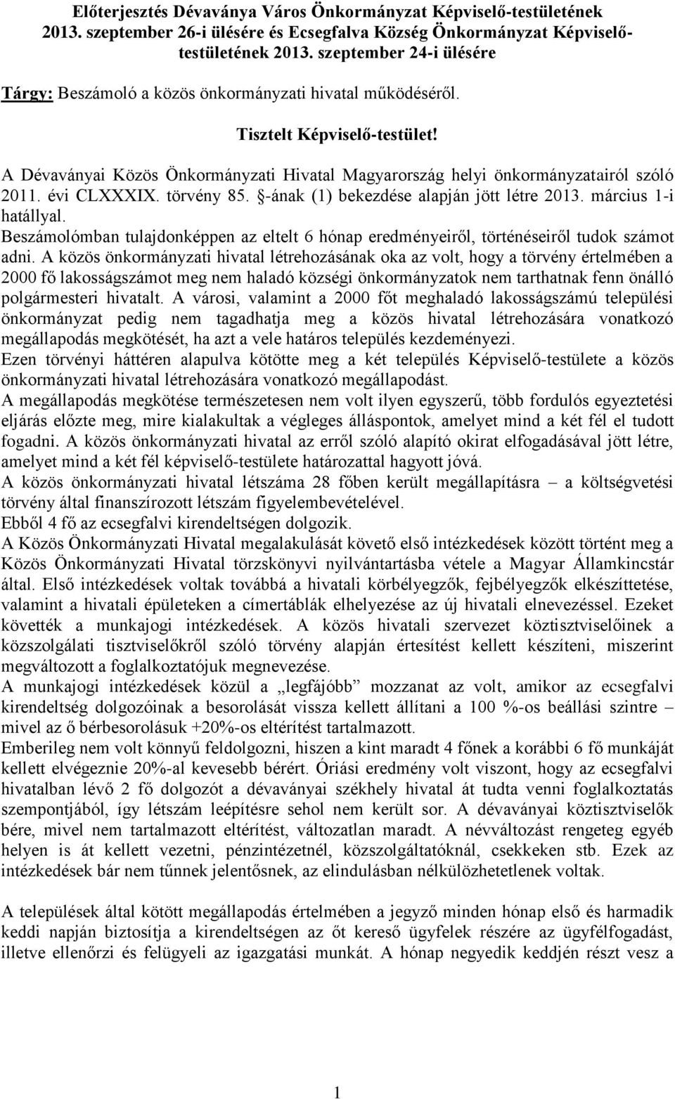 A Dévaványai Közös Önkormányzati Hivatal Magyarország helyi önkormányzatairól szóló 2011. évi CLXXXIX. törvény 85. -ának (1) bekezdése alapján jött létre 2013. március 1-i hatállyal.