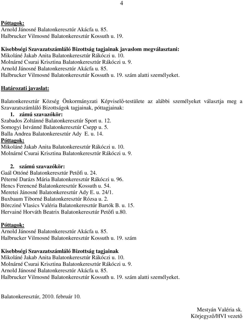 Arnold Jánosné Balatonkeresztúr Akácfa u. 85. Halbrucker Vilmosné Balatonkeresztúr Kossuth u. 19. szám alatti személyeket.