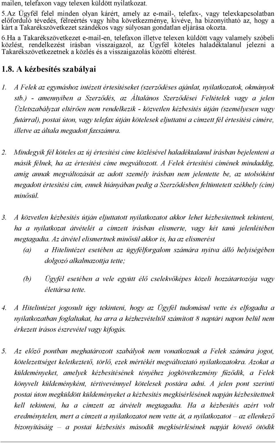 Takarékszövetkezet szándékos vagy súlyosan gondatlan eljárása okozta. 6.