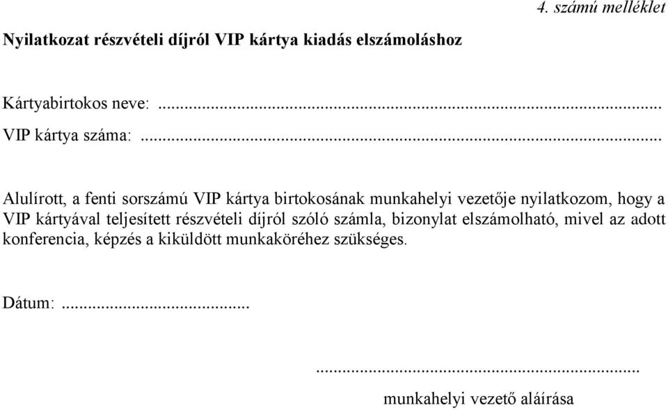 .. Alulírott, a fenti sorszámú VIP kártya birtokosának munkahelyi vezetője nyilatkozom, hogy a VIP