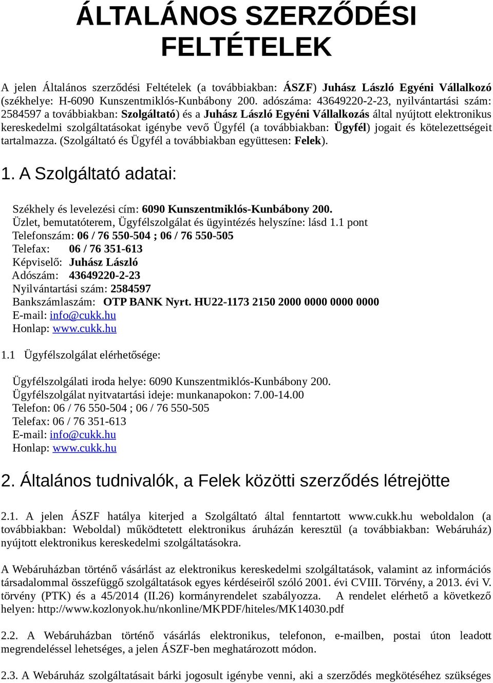 (a továbbiakban: Ügyfél) jogait és kötelezettségeit tartalmazza. (Szolgáltató és Ügyfél a továbbiakban együttesen: Felek). 1.