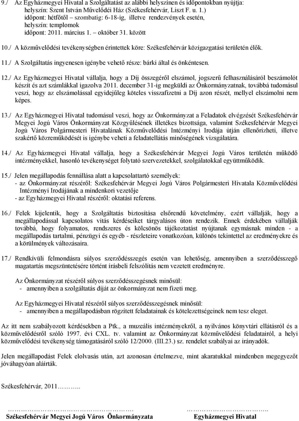 / A közművelődési tevékenységben érintettek köre: Székesfehérvár közigazgatási területén élők. 11./ A Szolgáltatás ingyenesen igénybe vehető része: bárki által és önkéntesen. 12.