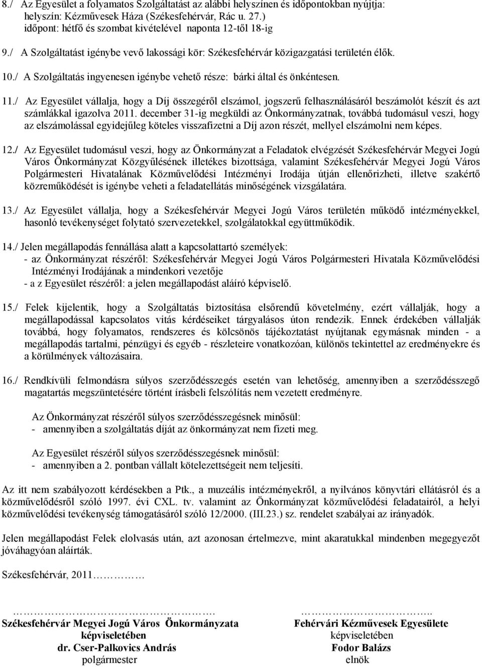 / A Szolgáltatás ingyenesen igénybe vehető része: bárki által és önkéntesen. 11.