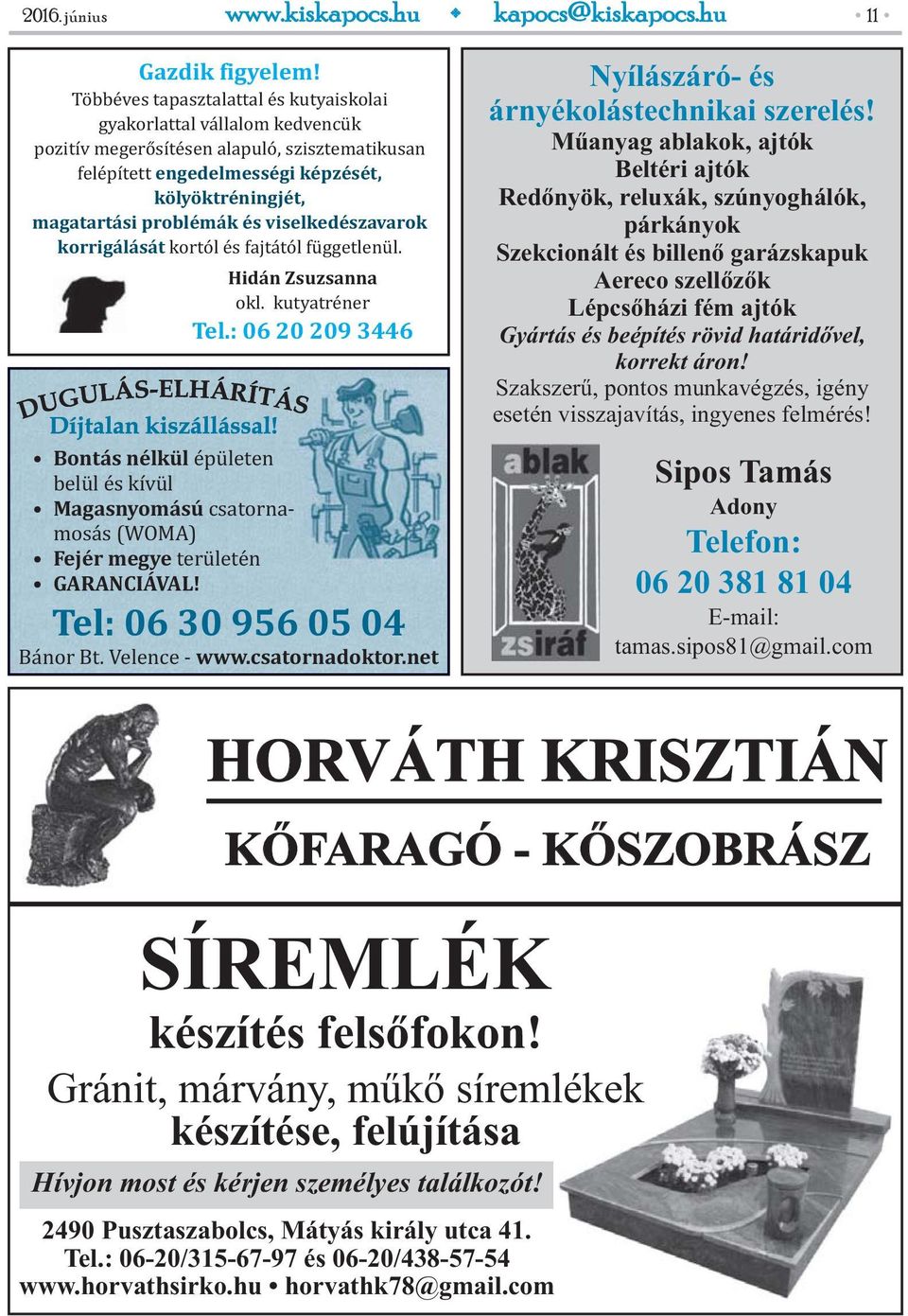 viselkedészavarok korrigálását kortól és fajtától függetlenül. Hidán Zsuzsanna okl. kutyatréner Tel.