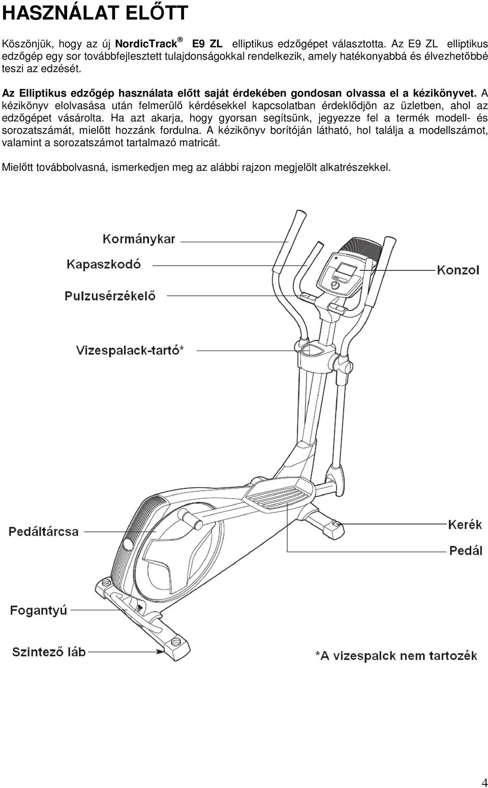 Az Elliptikus edzıgép használata elıtt saját érdekében gondosan olvassa el a kézikönyvet.