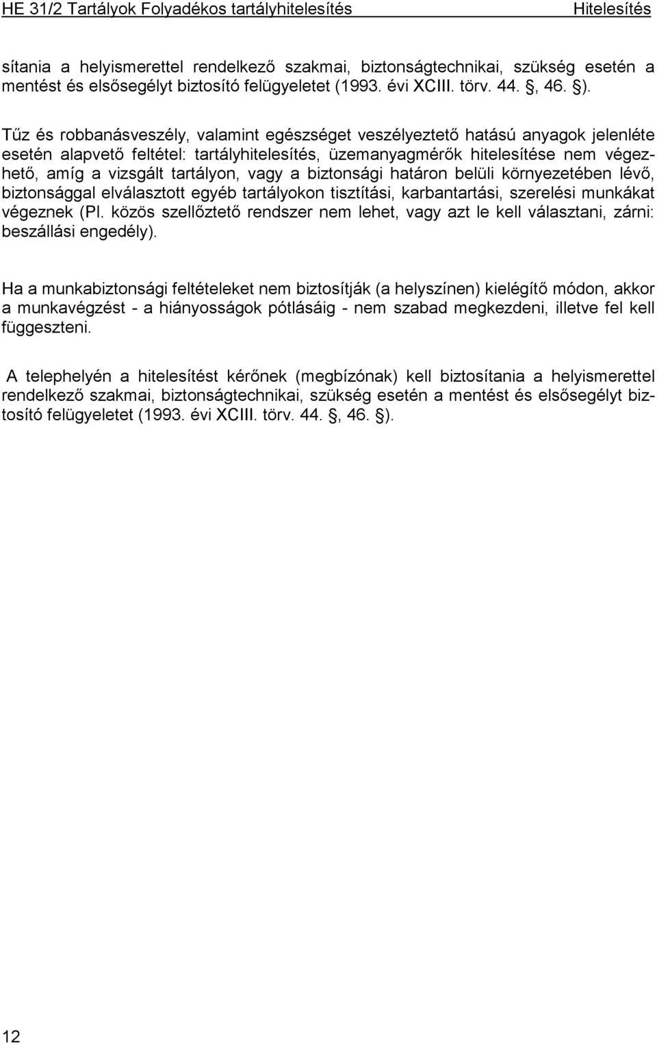 vagy a biztonsági határon belüli környezetében lévő, biztonsággal elválasztott egyéb tartályokon tisztítási, karbantartási, szerelési munkákat végeznek (Pl.