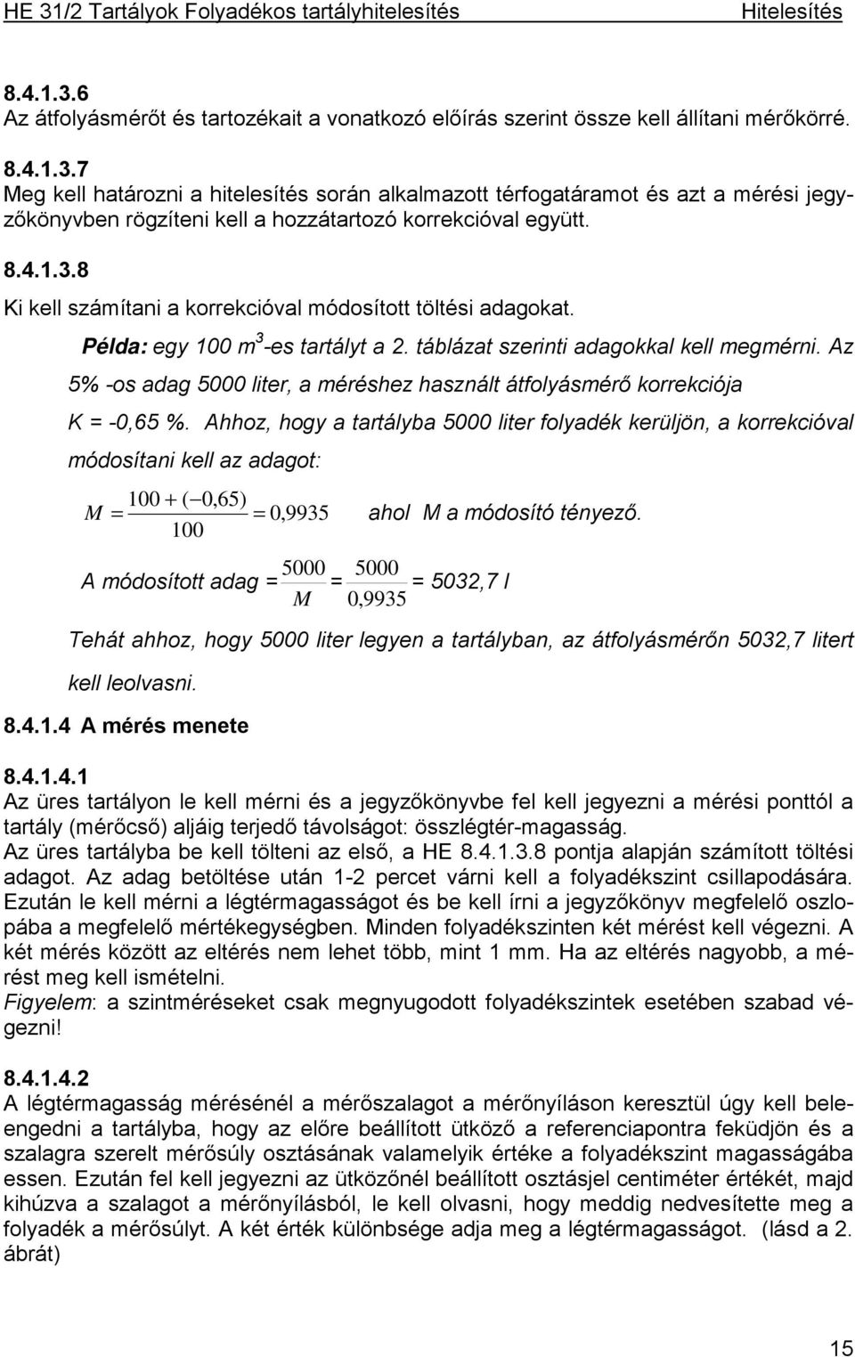 Az 5% -os adag 5000 liter, a méréshez használt átfolyásmérő korrekciója K = -0,65 %.