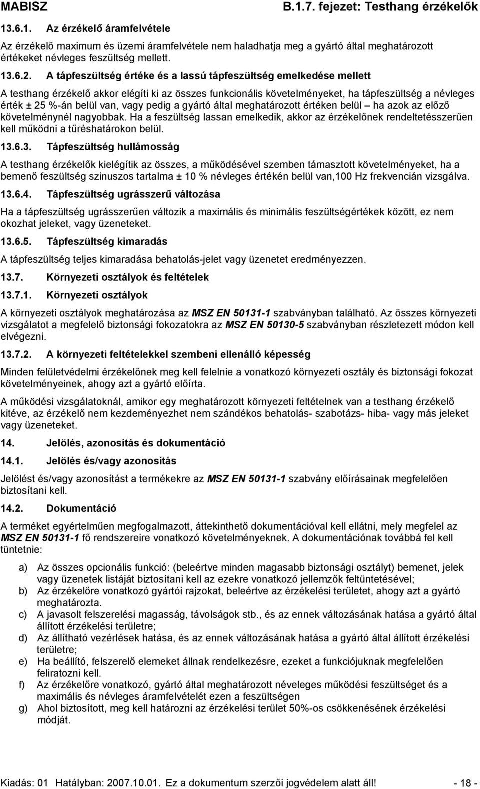 vagy pedig a gyártó által meghatározott értéken belül ha azok az előző követelménynél nagyobbak.