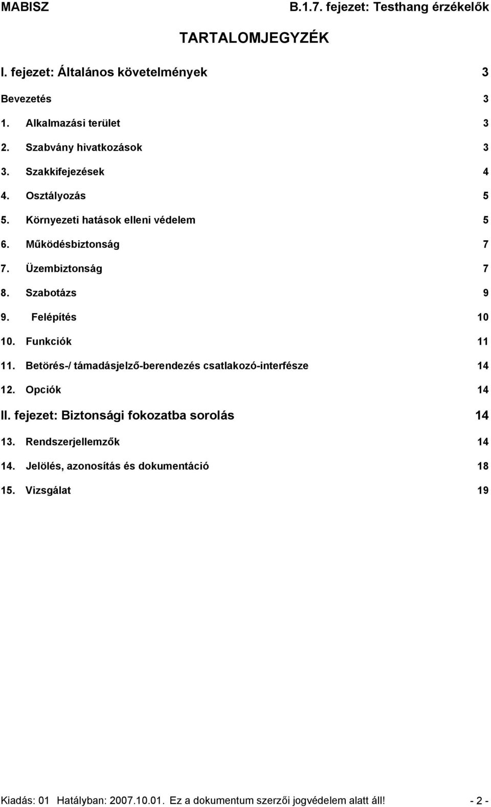 Funkciók 11 11. Betörés-/ támadásjelző-berendezés csatlakozó-interfésze 14 12. Opciók 14 II. fejezet: Biztonsági ba sorolás 14 13.