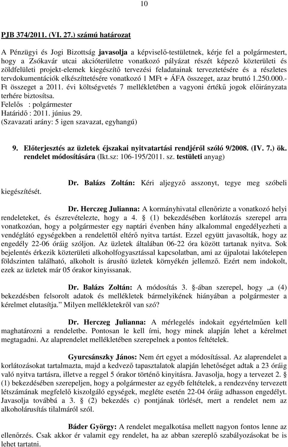 zöldfelületi projekt-elemek kiegészítő tervezési feladatainak terveztetésére és a részletes tervdokumentációk elkészíttetésére vonatkozó 1 MFt + ÁFA összeget, azaz bruttó 1.250.000.