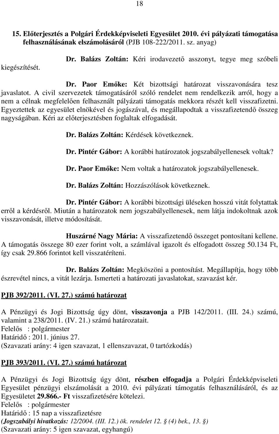 A civil szervezetek támogatásáról szóló rendelet nem rendelkezik arról, hogy a nem a célnak megfelelően felhasznált pályázati támogatás mekkora részét kell visszafizetni.