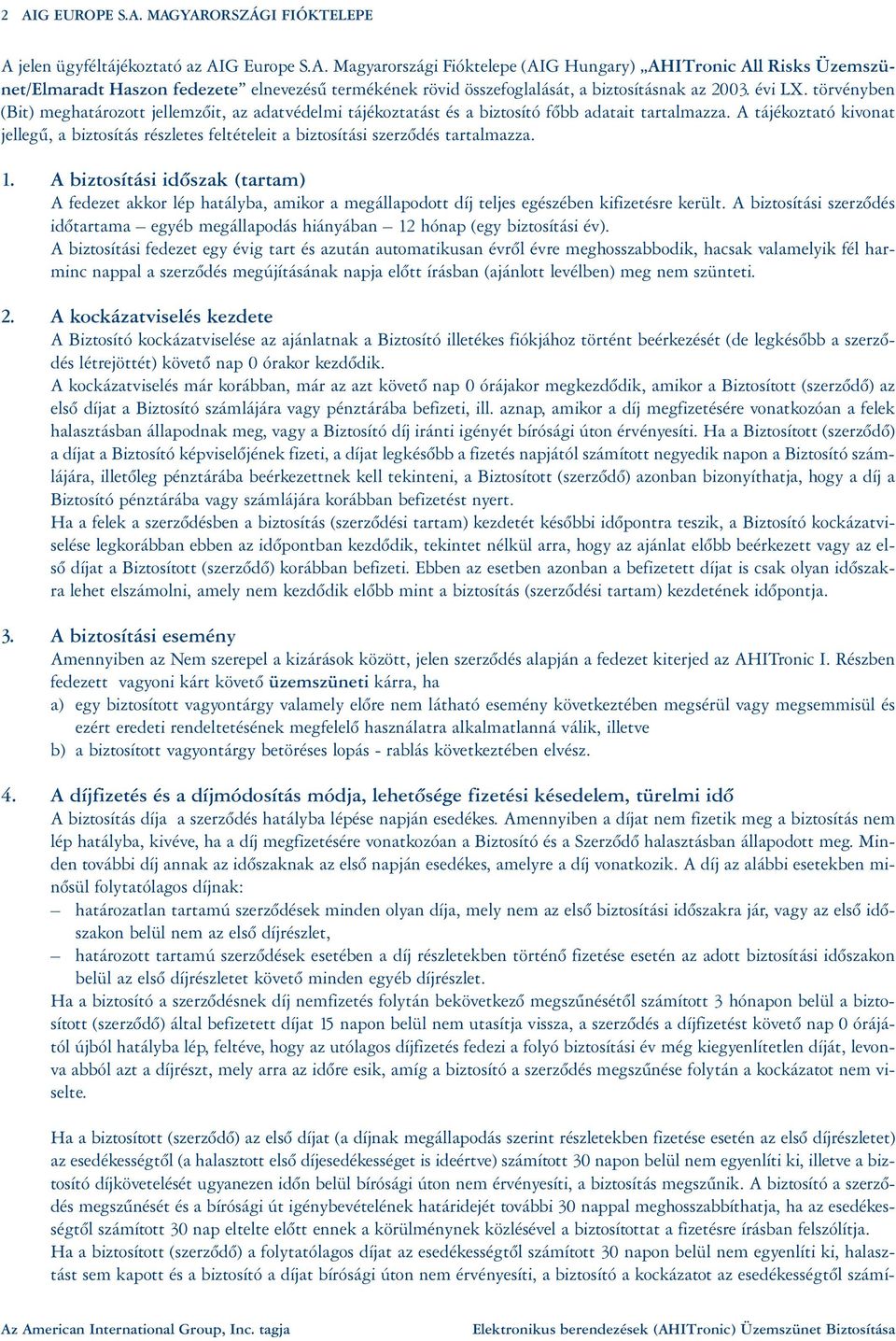 A tájékoztató kivonat jellegû, a biztosítás részletes feltételeit a biztosítási szerzõdés tartalmazza. 1.