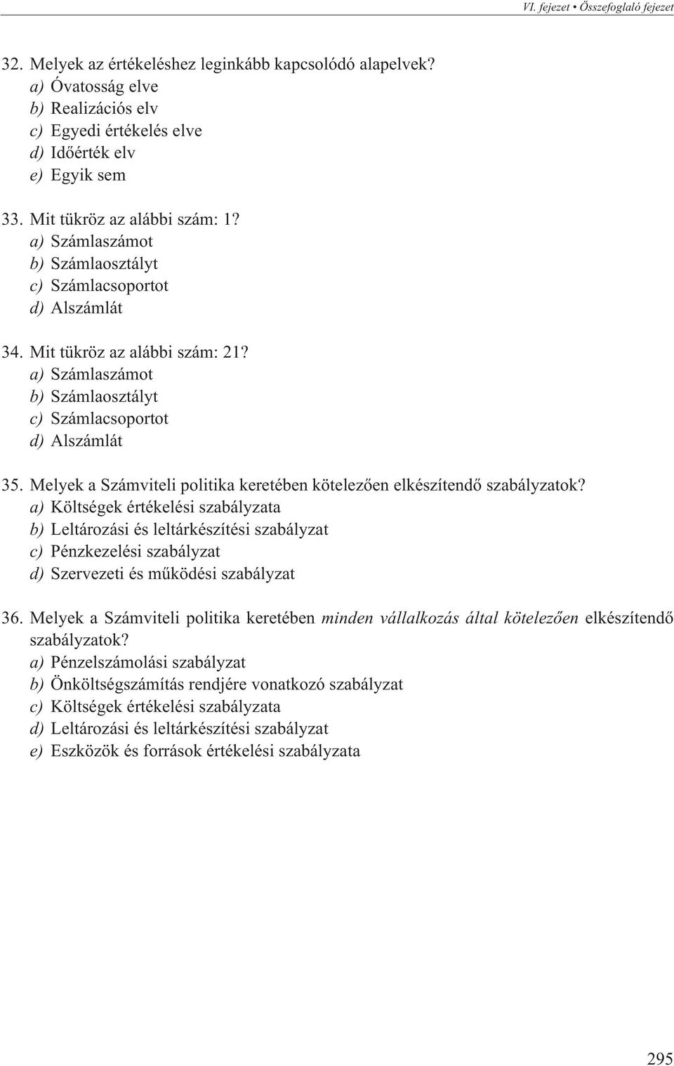 Melyek a Számviteli politika keretében kötelezõen elkészítendõ szabályzatok?