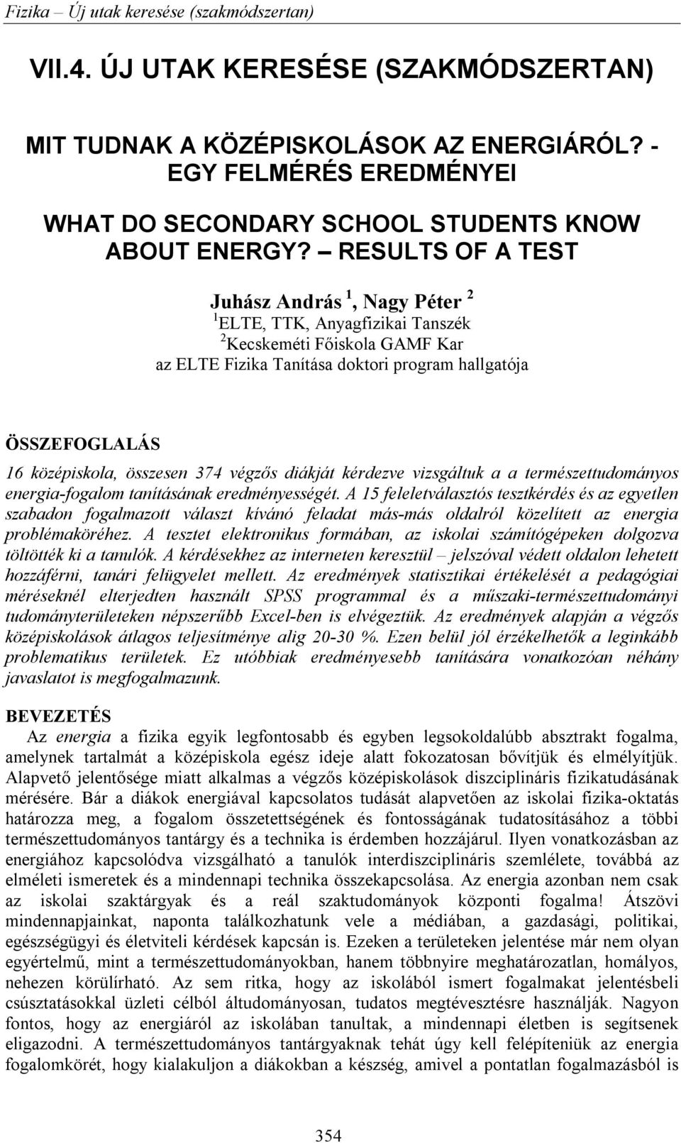 összesen 374 végzős diákját kérdezve vizsgáltuk a a természettudományos energia-fogalom tanításának eredményességét.