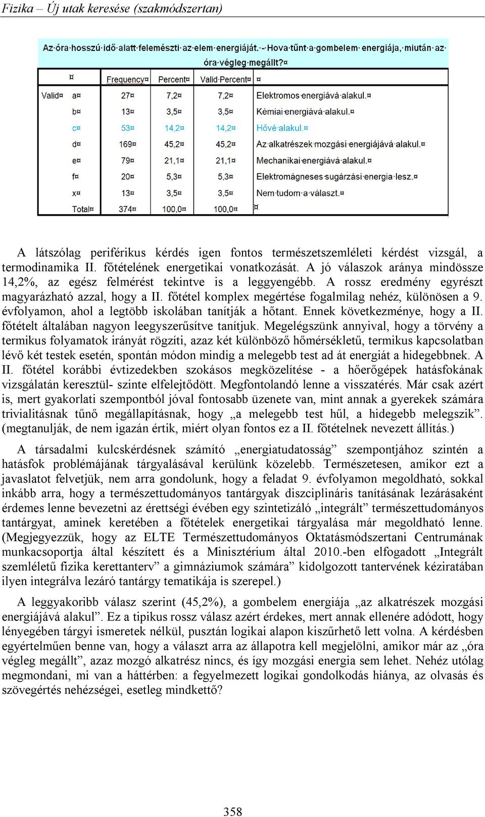 évfolyamon, ahol a legtöbb iskolában tanítják a hőtant. Ennek következménye, hogy a II. főtételt általában nagyon leegyszerűsítve tanítjuk.