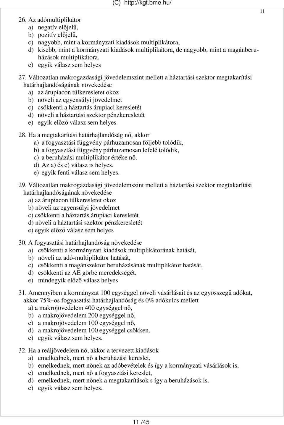 magánberuházások multiplikátora. e) egyik válasz sem helyes 27.