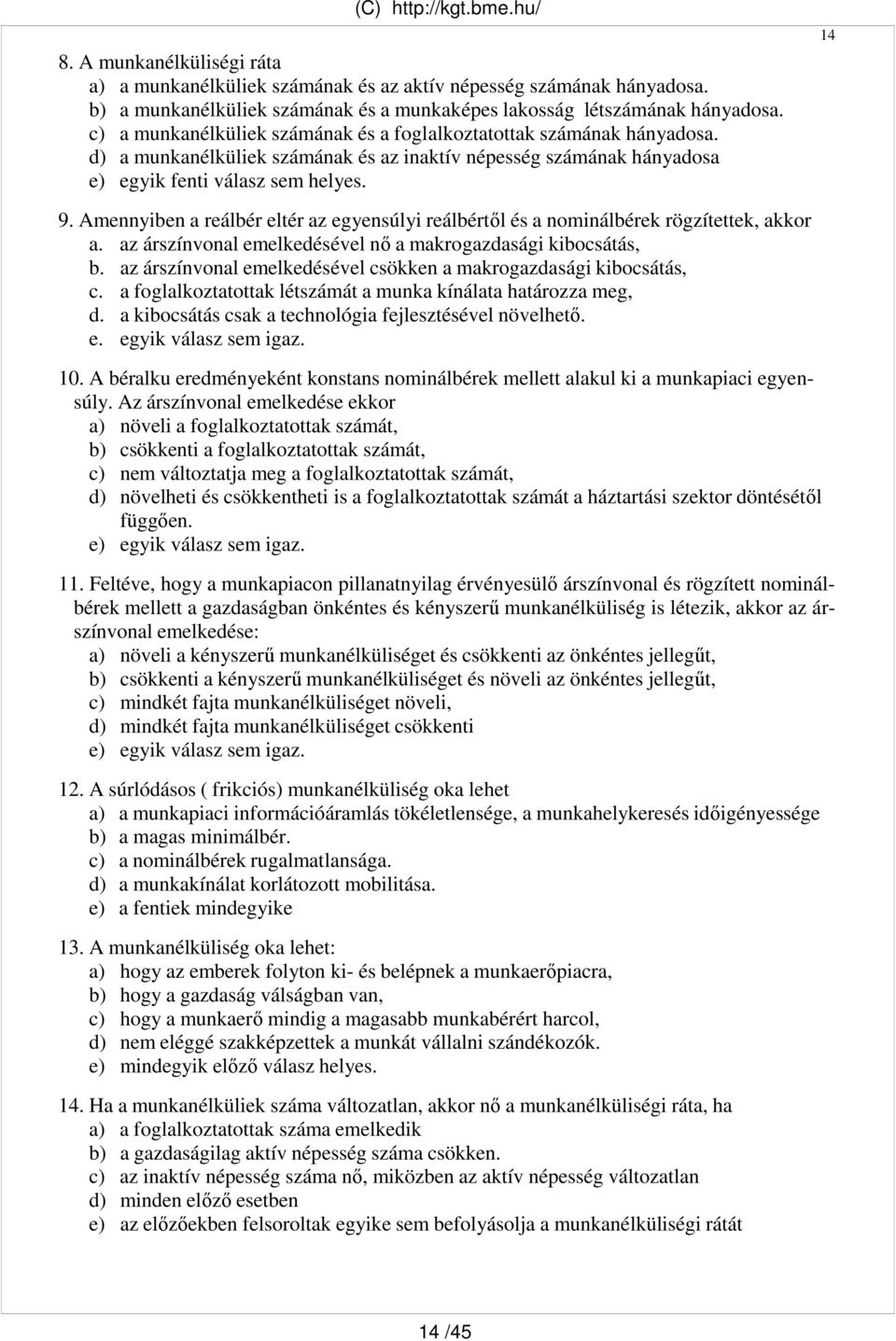 Amennyiben a reálbér eltér az egyensúlyi reálbértıl és a nominálbérek rögzítettek, akkor a. az árszínvonal emelkedésével nı a makrogazdasági kibocsátás, b.