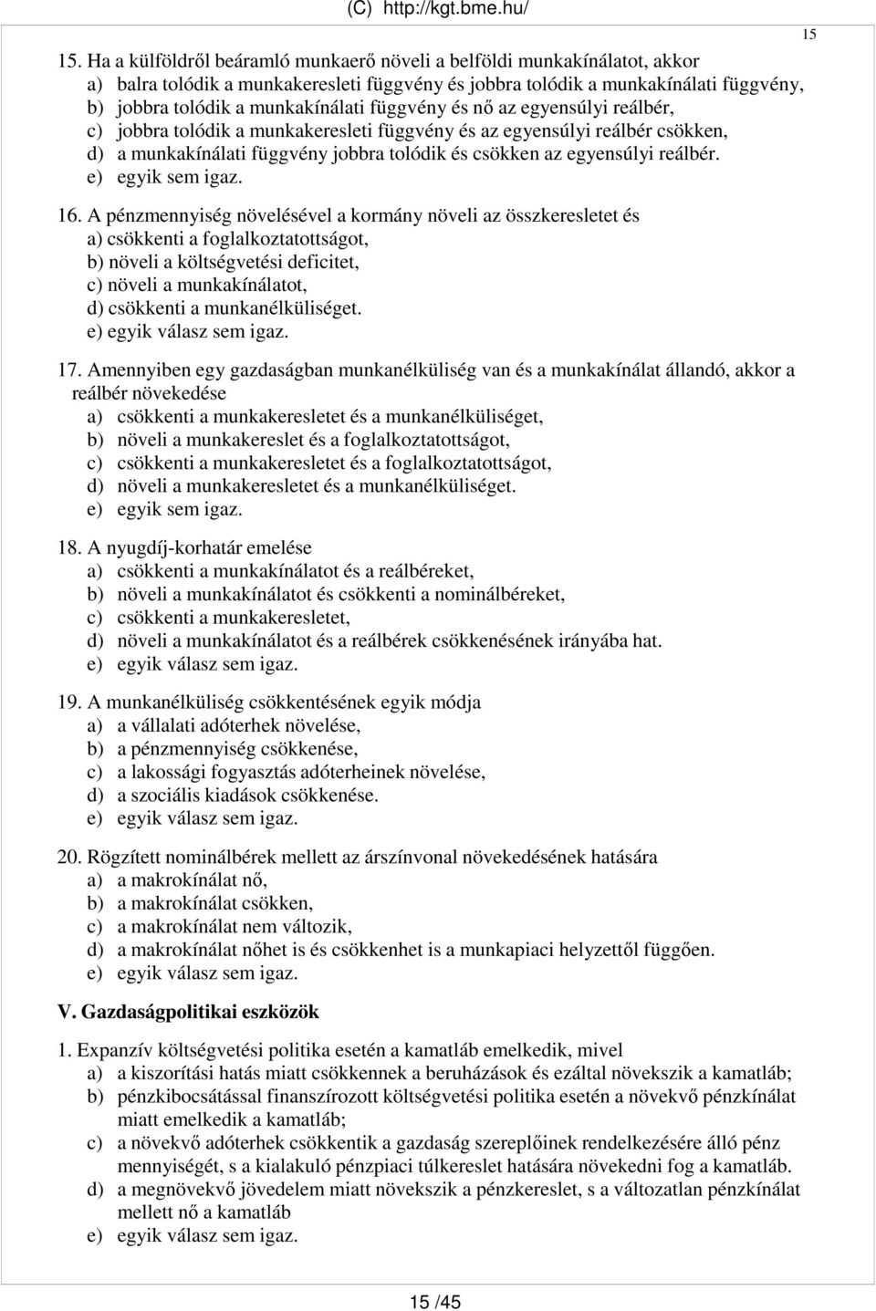 függvény és nı az egyensúlyi reálbér, c) jobbra tolódik a munkakeresleti függvény és az egyensúlyi reálbér csökken, d) a munkakínálati függvény jobbra tolódik és csökken az egyensúlyi reálbér.