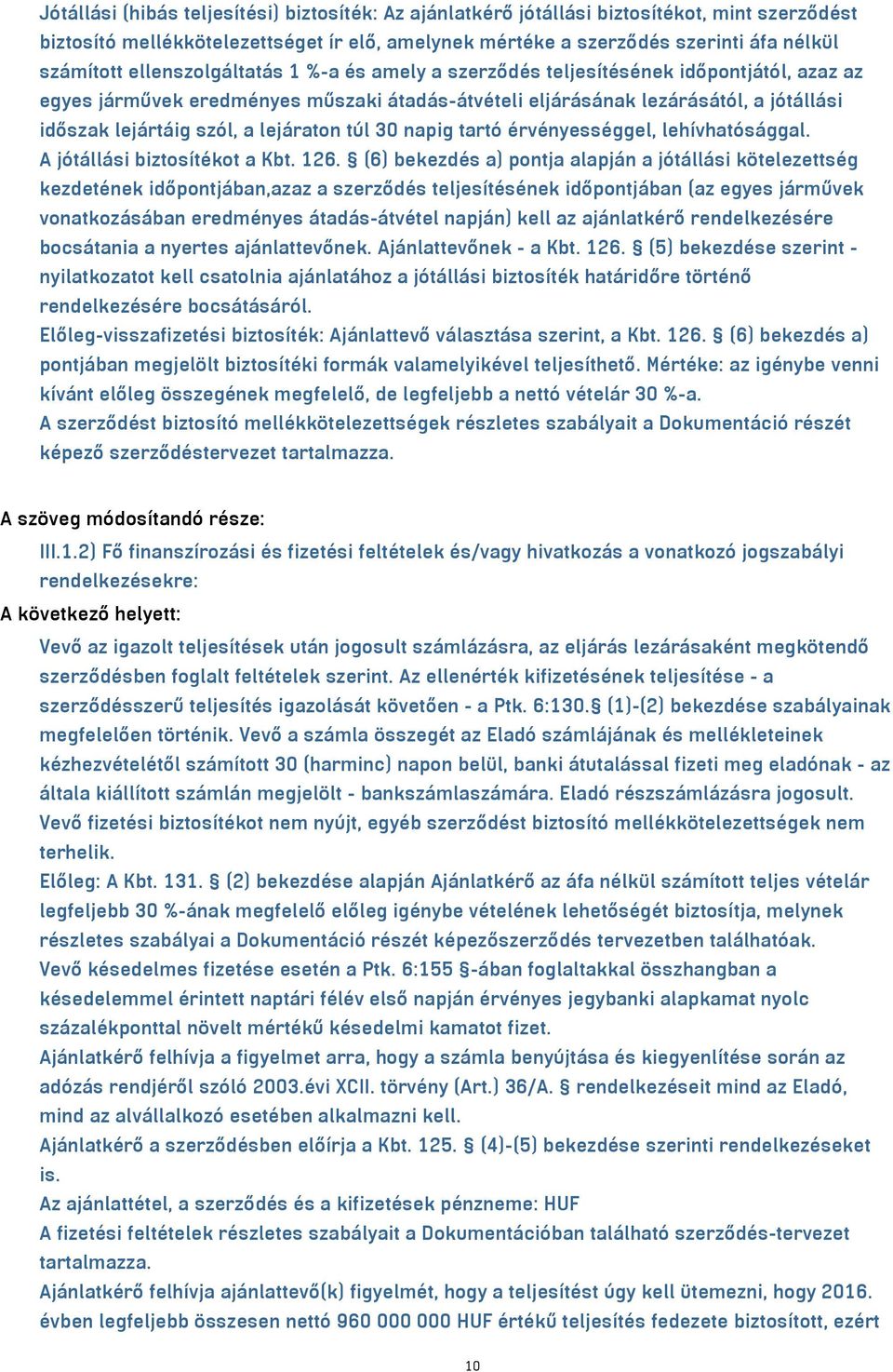 lejáraton túl 30 napig tartó érvényességgel, lehívhatósággal. A jótállási biztosítékot a Kbt. 126.