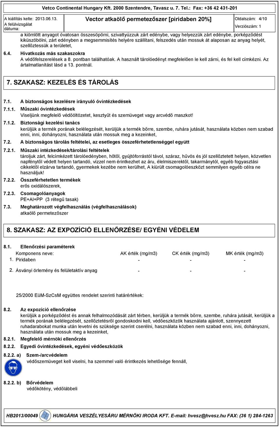 helyére szállítani, felszedés után mossuk át alaposan az anyag helyét, szellőztessük a területet, Hivatkozás más szakaszokra A védőfelszerelések a 8. pontban találhatóak.