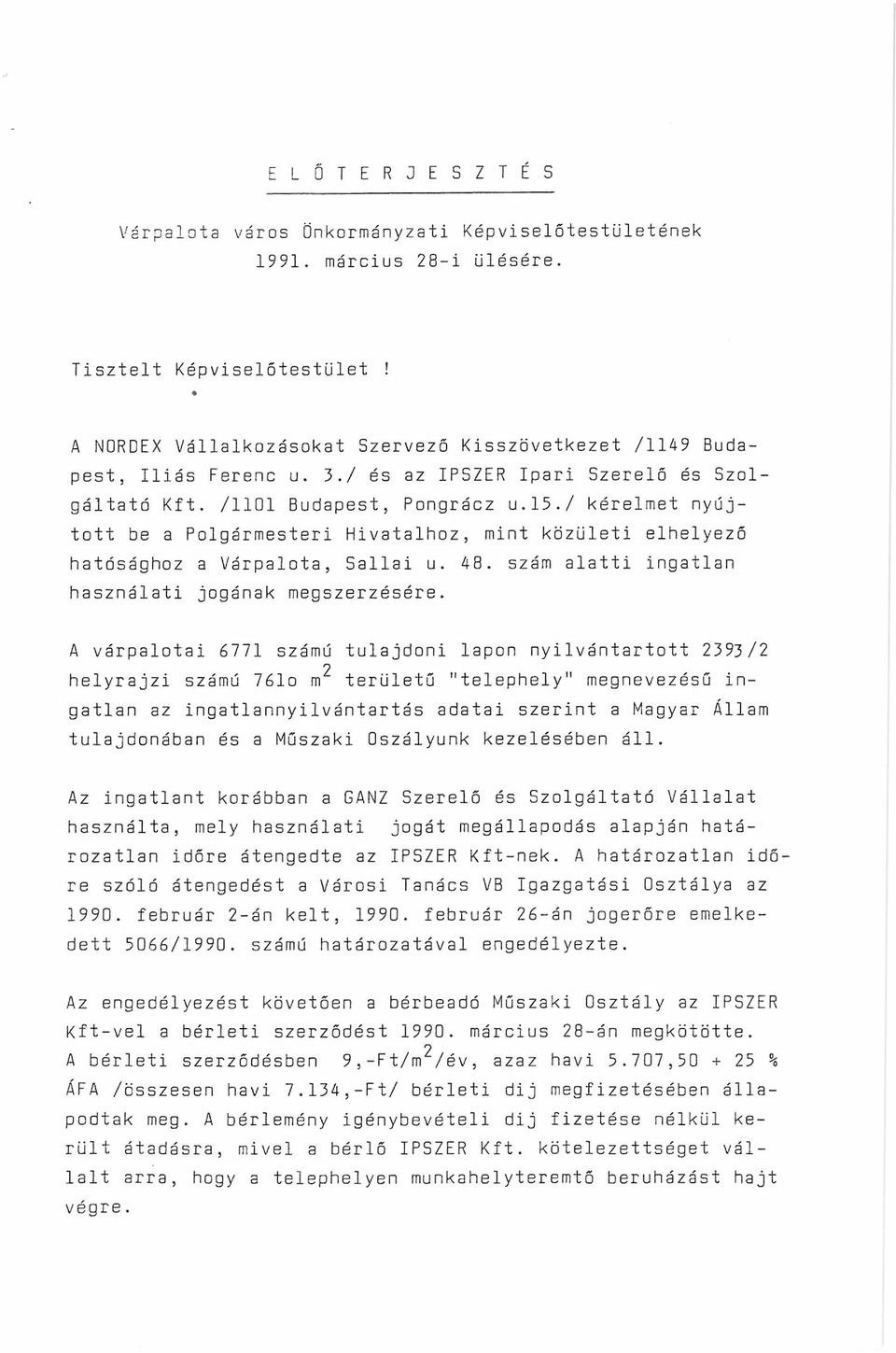 / kérelmet nyújtott be a Polgármesteri Hivatalhoz, mint közületi elhelyező hatósághoz a Várpalota, Sallai u. 48. szám alatti ingatlan használati jogának megszerzésére.