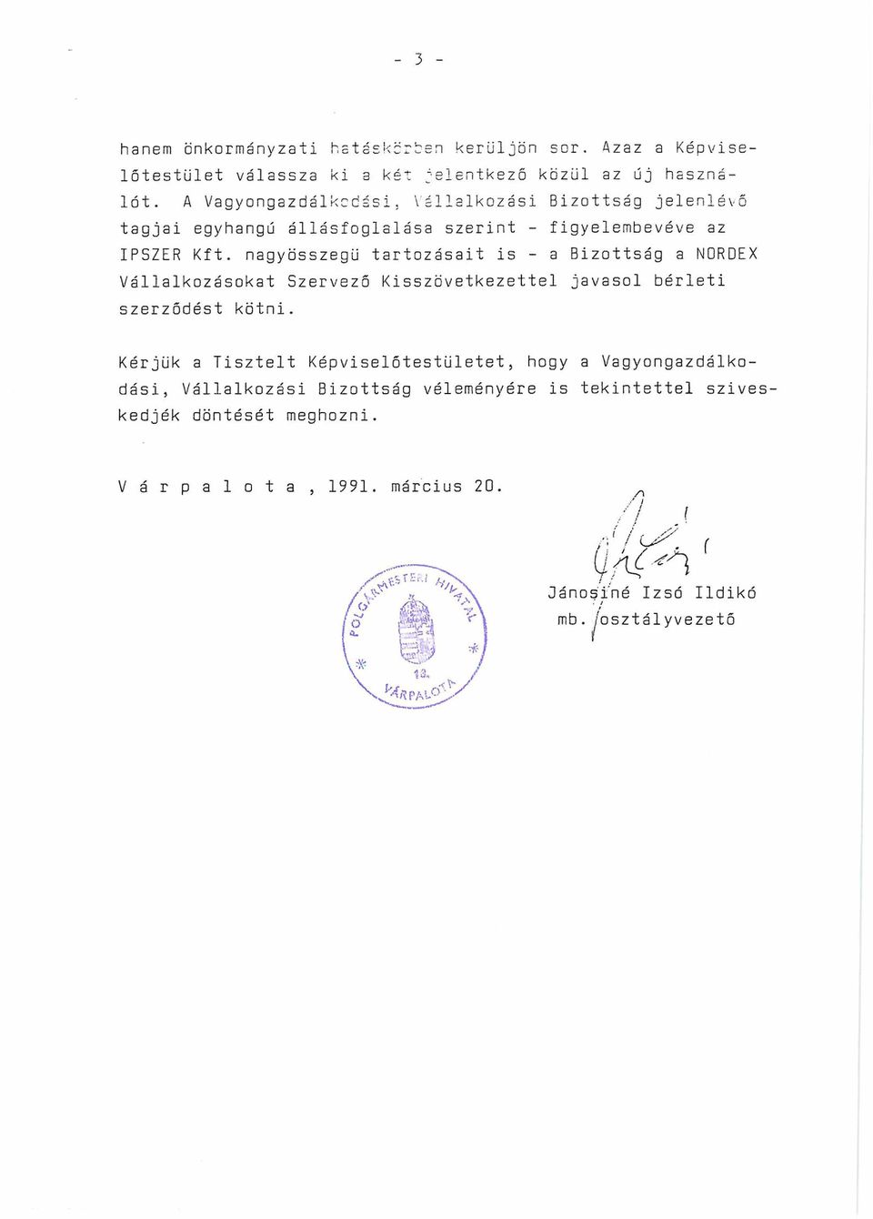 nagyösszegü tartozásait is - a Bizottság a NORDEX Vállalkozásokat Szervező Kisszövetkezettel javasol bérleti szerződést kötni.