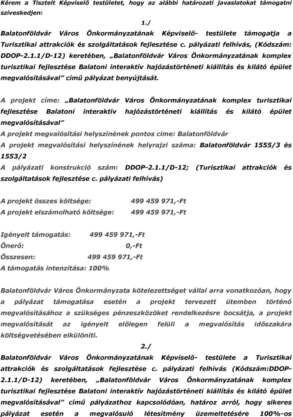 1/D-12) keretében, Balatonföldvár Város Önkormányzatának komplex turisztikai fejlesztése Balatoni interaktív hajózástörténeti kiállítás és kilátó épület megvalósításával című pályázat benyújtását.