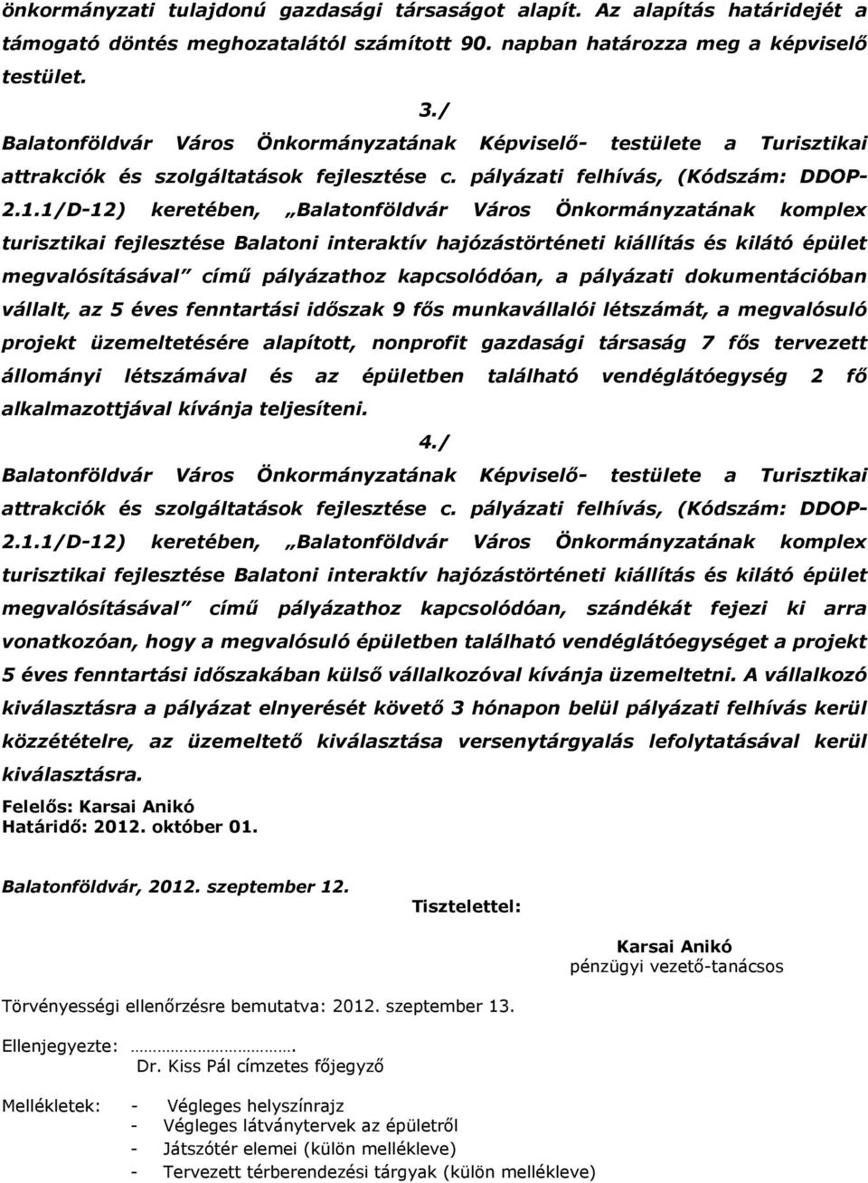 1/D-12) keretében, Balatonföldvár Város Önkormányzatának komplex turisztikai fejlesztése Balatoni interaktív hajózástörténeti kiállítás és kilátó épület megvalósításával című pályázathoz