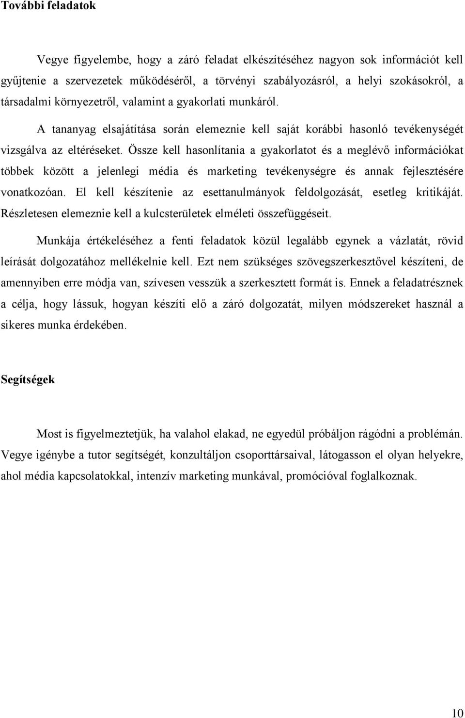 Össze kell hasonlítania a gyakorlatot és a meglévő információkat többek között a jelenlegi média és marketing tevékenységre és annak fejlesztésére vonatkozóan.