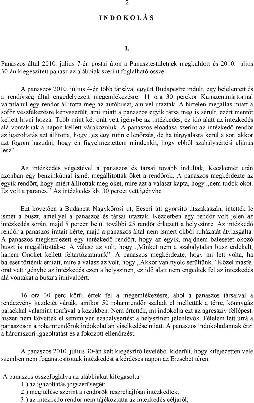 11 óra 30 perckor Kunszentmártonnál váratlanul egy rendőr állította meg az autóbuszt, amivel utaztak.