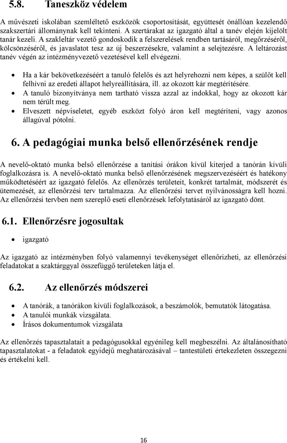 A szakleltár vezető gondoskodik a felszerelések rendben tartásáról, megőrzéséről, kölcsönzéséről, és javaslatot tesz az új beszerzésekre, valamint a selejtezésre.