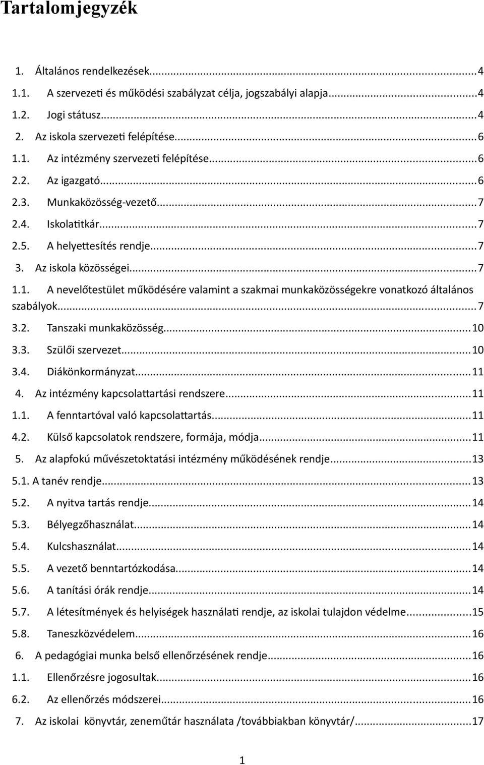 1. A nevelőtestület működésére valamint a szakmai munkaközösségekre vonatkozó általános szabályok...7 3.2. Tanszaki munkaközösség...10 3.3. Szülői szervezet...10 3.4. Diákönkormányzat...11 4.