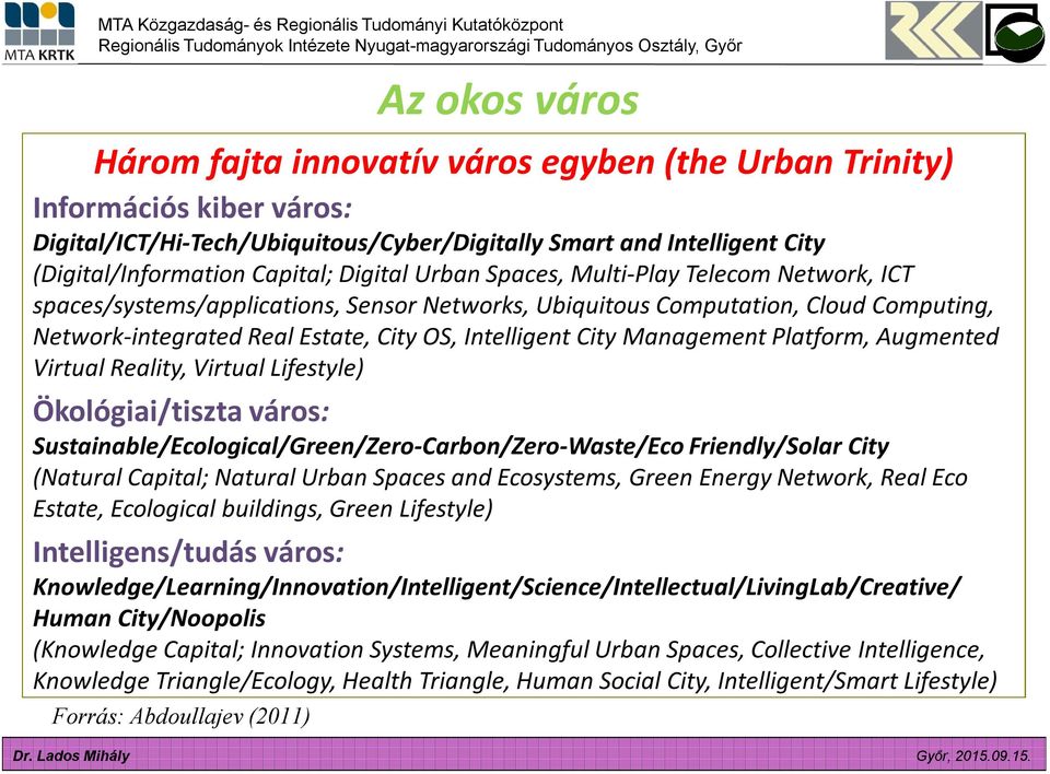 Management Platform, Augmented Virtual Reality, Virtual Lifestyle) Ökológiai/tiszta város: Sustainable/Ecological/Green/Zero-Carbon/Zero-Waste/Eco Friendly/Solar City (Natural Capital; Natural Urban