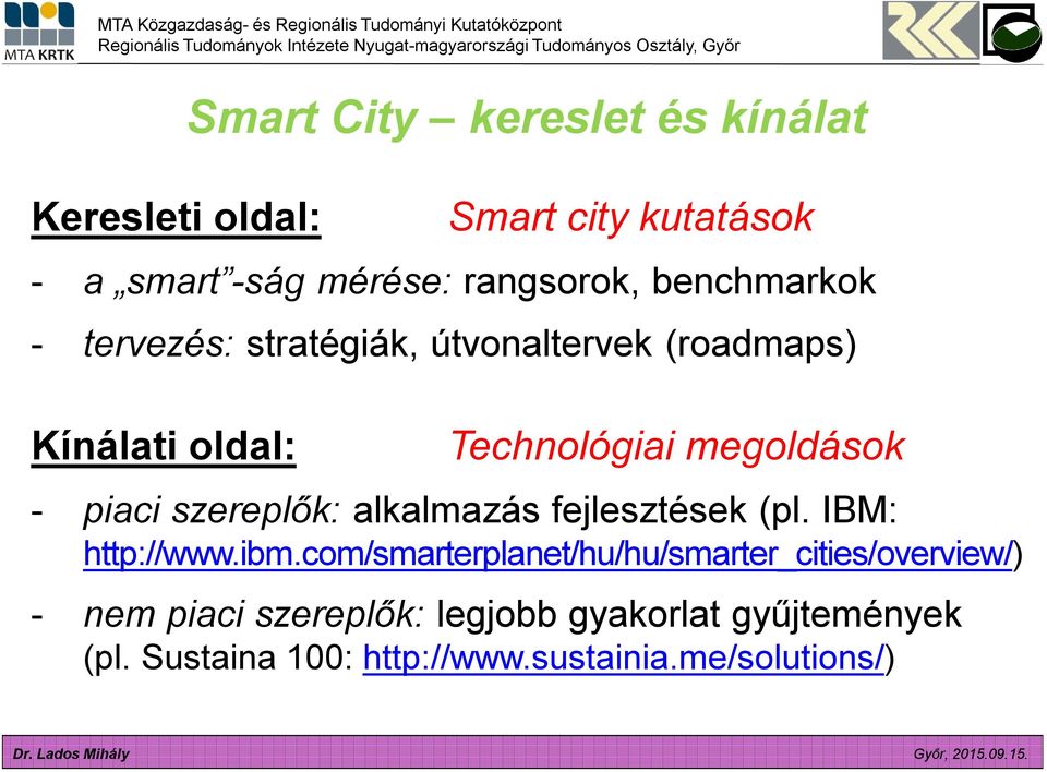 piaci szereplők: alkalmazás fejlesztések (pl. IBM: http://www.ibm.