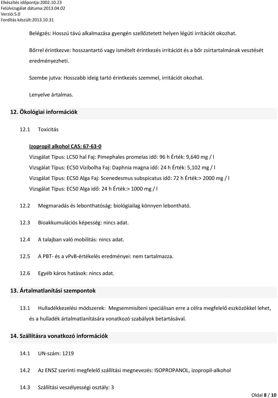 Lenyelve ártalmas. 12. Ökológiai információk 12.