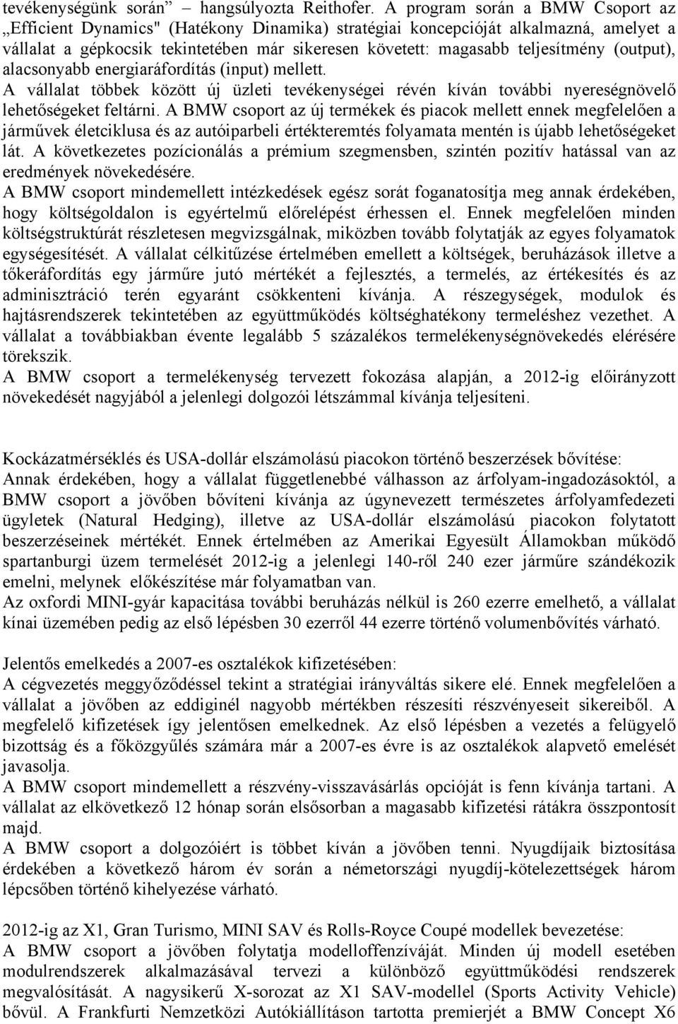 (output), alacsonyabb energiaráfordítás (input) mellett. A vállalat többek között új üzleti tevékenységei révén kíván további nyereségnövelő lehetőségeket feltárni.