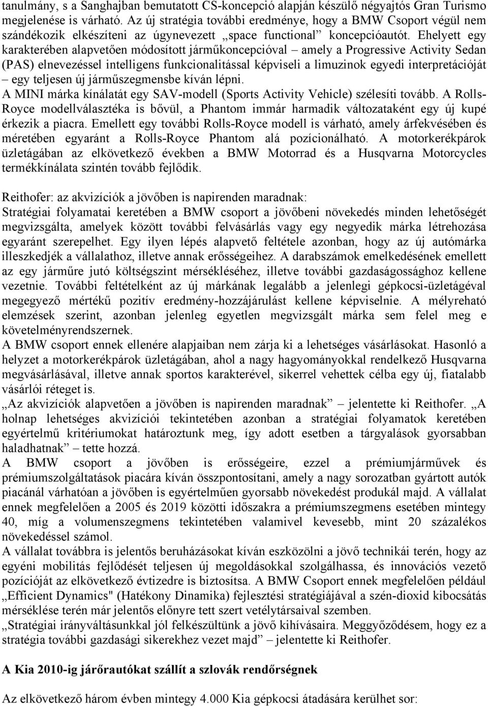 Ehelyett egy karakterében alapvetően módosított járműkoncepcióval amely a Progressive Activity Sedan (PAS) elnevezéssel intelligens funkcionalitással képviseli a limuzinok egyedi interpretációját egy