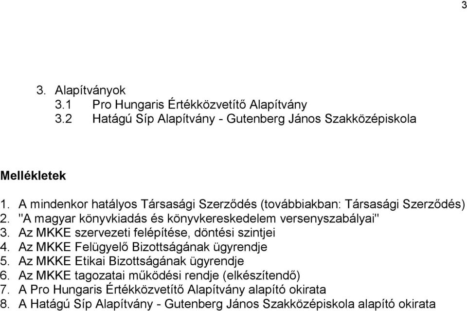 Az MKKE szervezeti felépítése, döntési szintjei 4. Az MKKE Felügyelő Bizottságának ügyrendje 5. Az MKKE Etikai Bizottságának ügyrendje 6.
