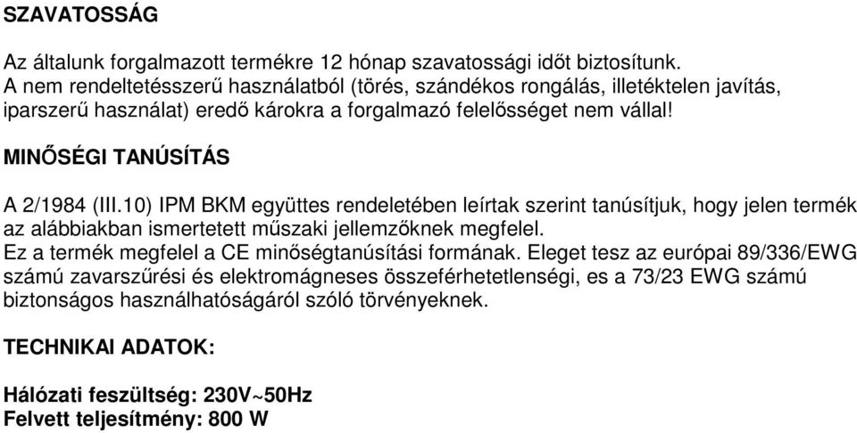 MINŐSÉGI TANÚSÍTÁS A 2/1984 (III.10) IPM BKM együttes rendeletében leírtak szerint tanúsítjuk, hogy jelen termék az alábbiakban ismertetett műszaki jellemzőknek megfelel.