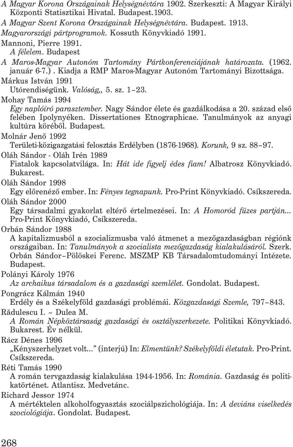 Kiadja a RMP Maros-Magyar Autonóm Tartományi Bizottsága. Márkus István 1991 Utórendiségünk. Valóság,, 5. sz. 1 23. Mohay Tamás 1994 Egy naplóíró parasztember. Nagy Sándor élete és gazdálkodása a 20.