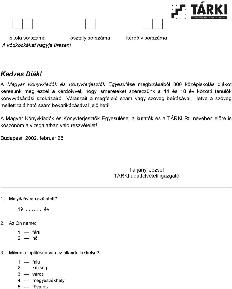 szokásairól. Válaszait a megfelelő szám vagy szöveg beírásával, illetve a szöveg mellett található szám bekarikázásával jelölheti!