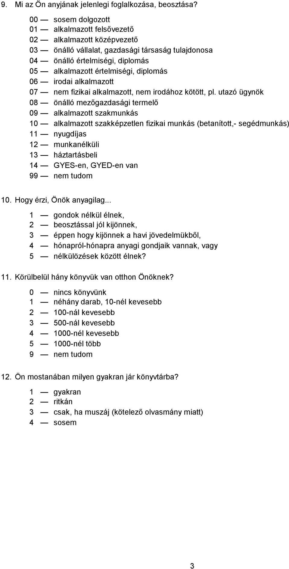 irodai alkalmazott 07 nem fizikai alkalmazott, nem irodához kötött, pl.