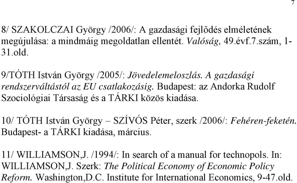 10/ TÓTH István György SZÍVÓS Péter, szerk /2006/: Fehéren-feketén. Budapest- a TÁRKI kiadása, március. 11/ WILLIAMSON,J.