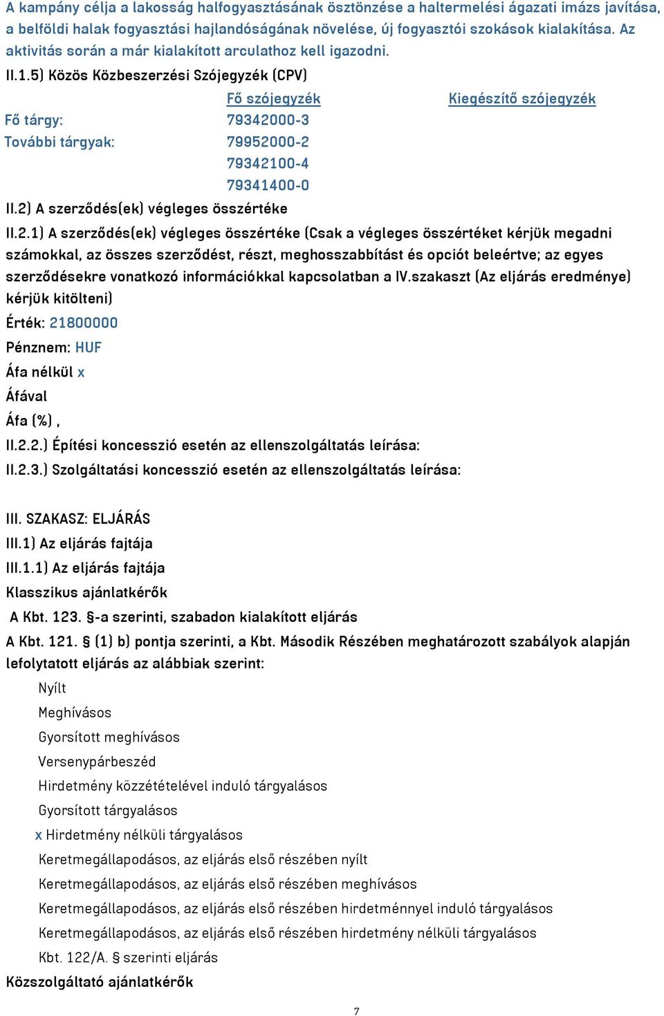 5) Közös Közbeszerzési Szójegyzék (CPV) Fő szójegyzék Kiegészítő szójegyzék Fő tárgy: 793420