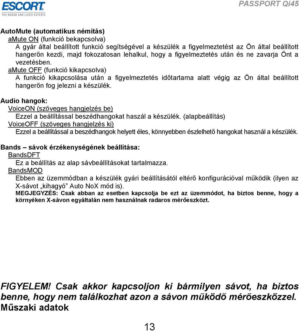 amute OFF (funkció kikapcsolva) A funkció kikapcsolása után a figyelmeztetés időtartama alatt végig az Ön által beállított hangerőn fog jelezni a készülék.
