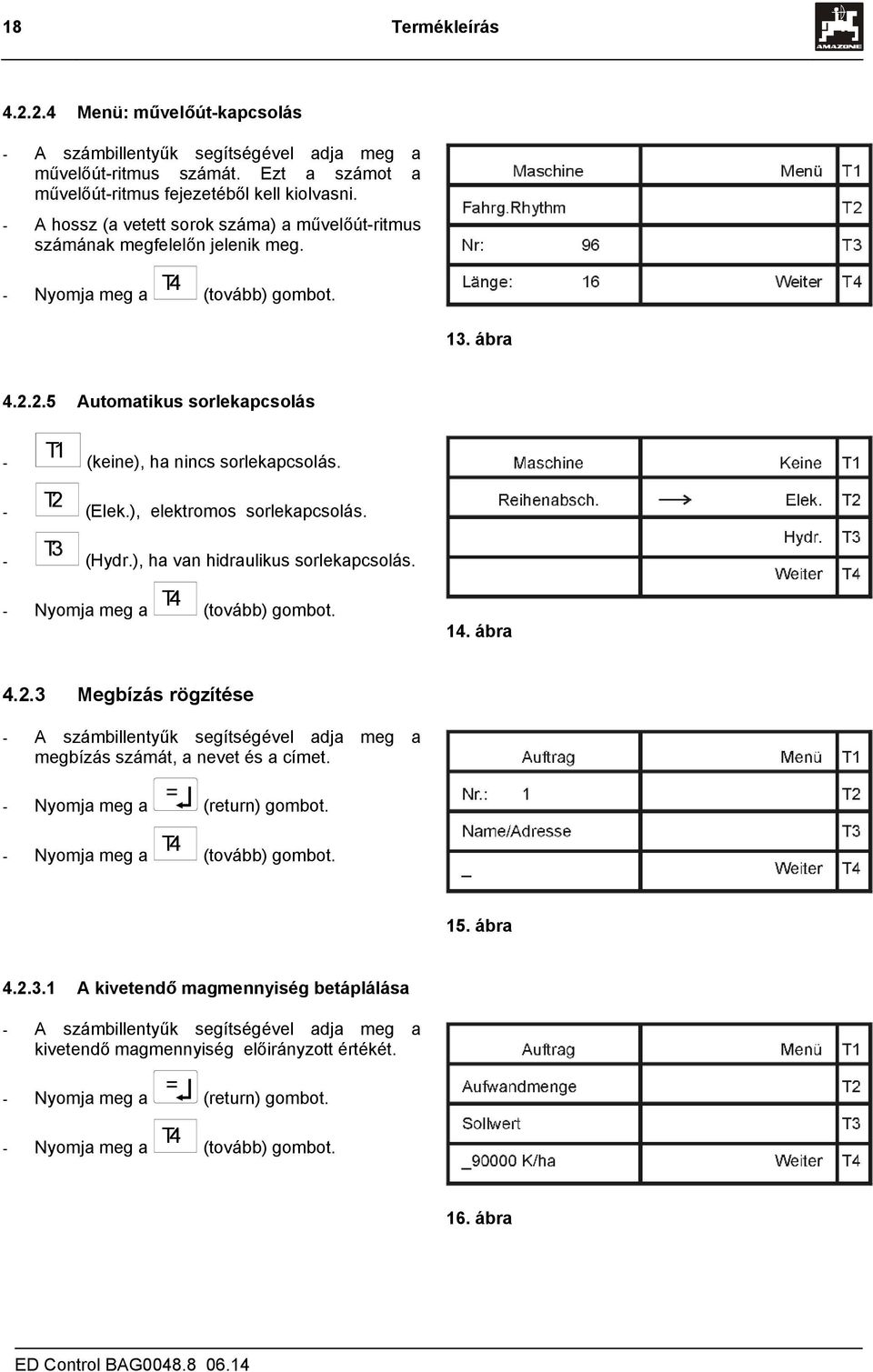 ), elektromos sorlekapcsolás. (Hydr.), ha van hidraulikus sorlekapcsolás. - Nyomja meg a T (tovább) gombot.. ábra.