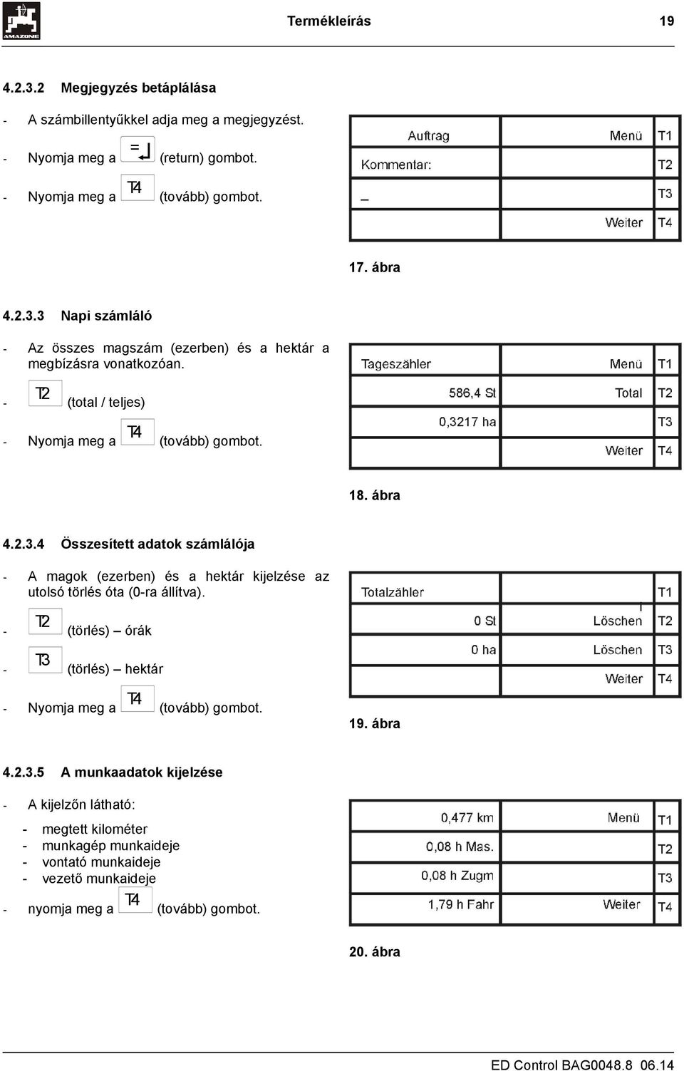 .. Összesített adatok lálója - A magok (ezerben) és a hektár kijelzése az utolsó törlés óta (0-ra állítva).