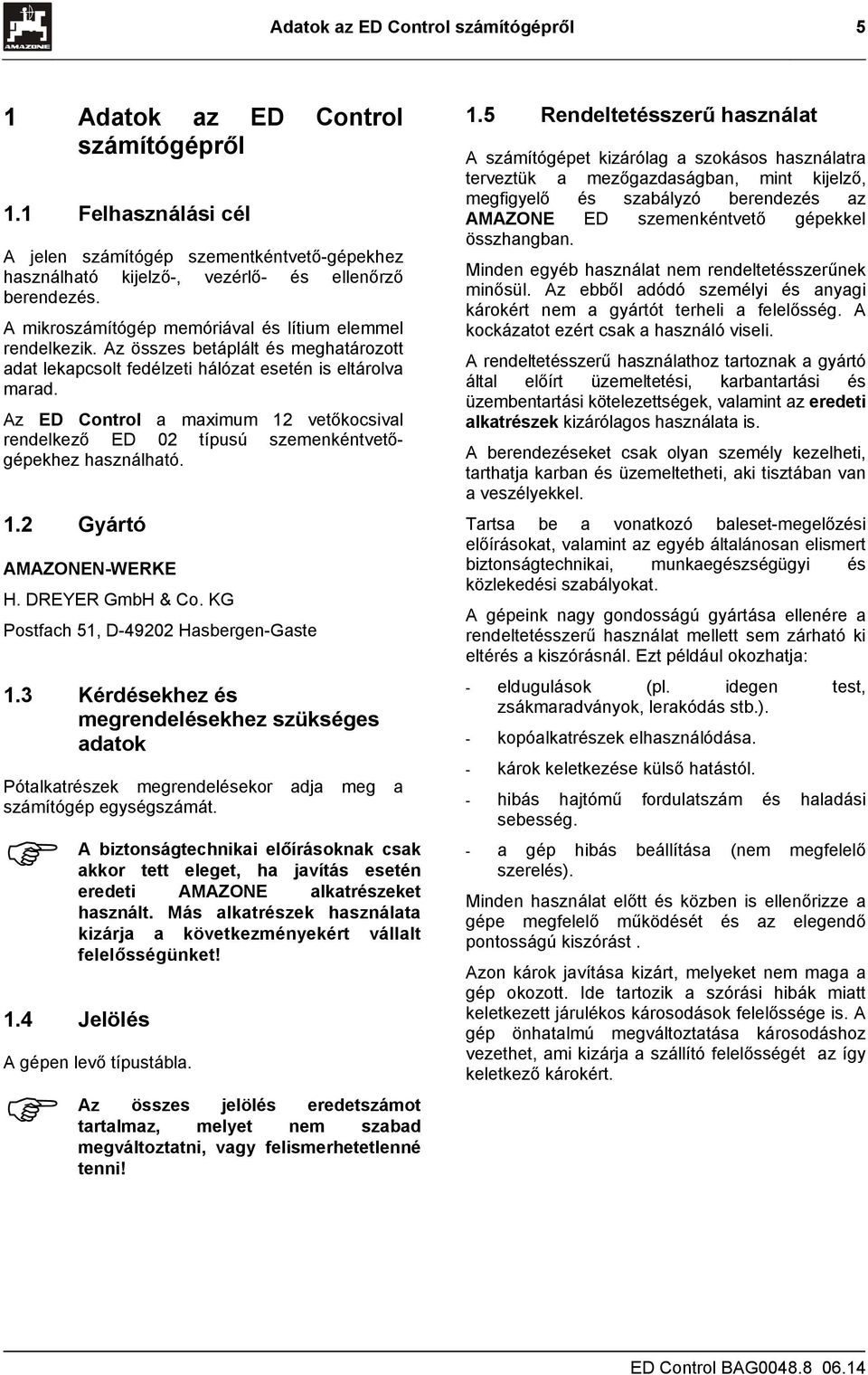 Az ED Control a maximum val rendelkező ED 0 típusú szemenkéntvetőgépekhez használható.. Gyártó AMAZONEN-WERKE H. DREYER GmbH & Co. KG Postfach, D-0 Hasbergen-Gaste.