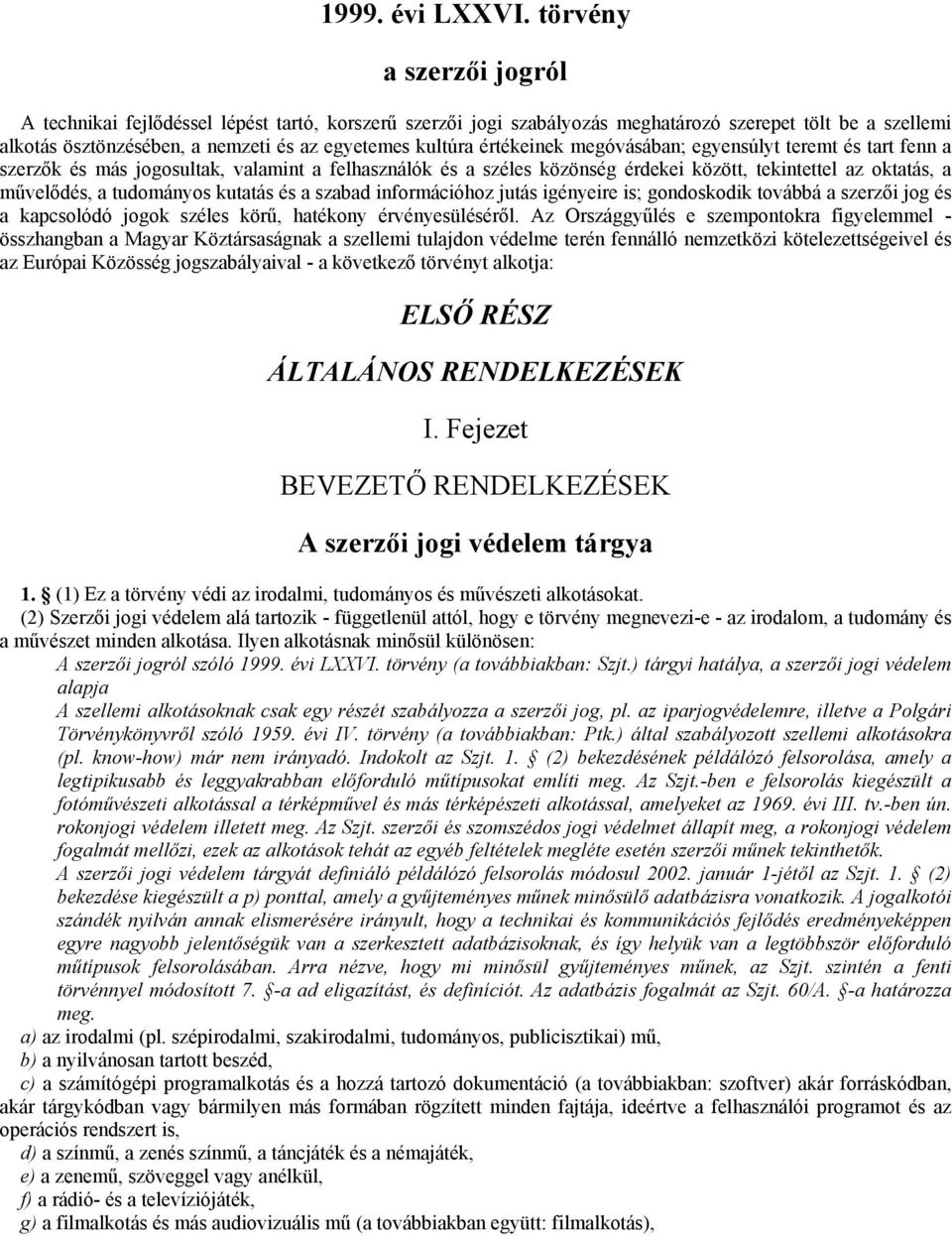 értékeinek megóvásában; egyensúlyt teremt és tart fenn a szerzık és más jogosultak, valamint a felhasználók és a széles közönség érdekei között, tekintettel az oktatás, a mővelıdés, a tudományos